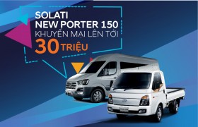 HYUNDAI ĐẮK LẮK KHUYẾN MÃI LỚN CHO SẢN PHẨM NEW PORTER 150 VÀ SOLATI